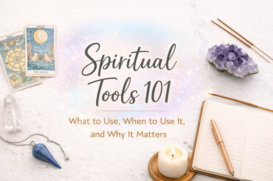 Spiritual Tools 101: What to Use, When to Use It, and Why It Matters
