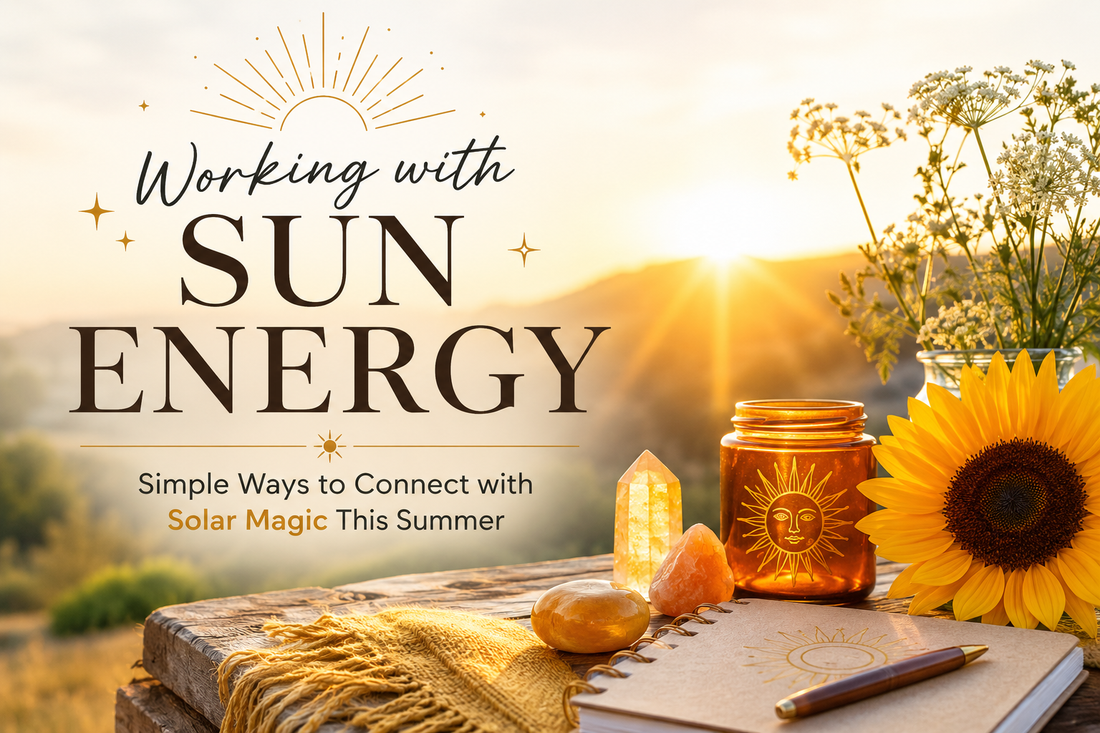 Working with Sun Energy: Simple Ways to Connect with Solar Magic This Summer