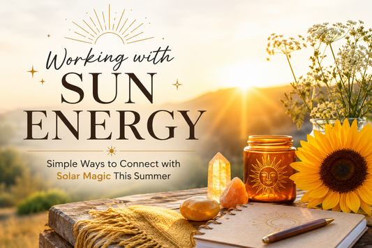 Working with Sun Energy: Simple Ways to Connect with Solar Magic This Summer